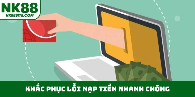 Khắc phục lỗi nạp tiền nhanh chóng