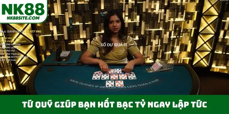 Tứ quý giúp bạn hốt bạc tỷ ngay lập tức